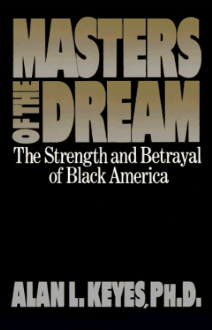 Item #700211 Masters of the Dream: The Strength and Betrayal of Black America. Alan L. Keyes, Martin L. Gross.