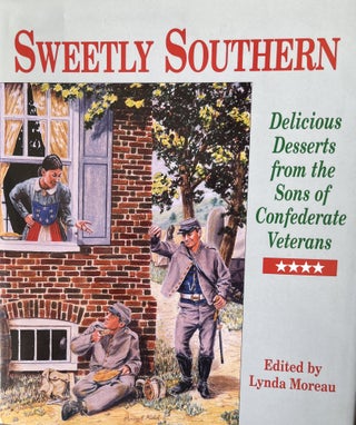 Item #700228 Sweetly Southern: Delicious Desserts from the Sons of Confederate Veterans. Lynda...