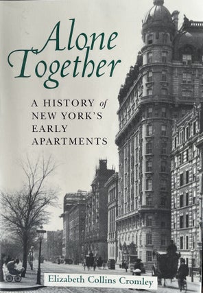 Item #700234 Alone Together: A History of New York's Early Apartments. Elizabeth Collins Cromley