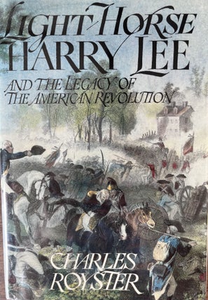 Item #700237 Light-Horse Harry Lee and the Legacy of the American Revolution. Charls Royster