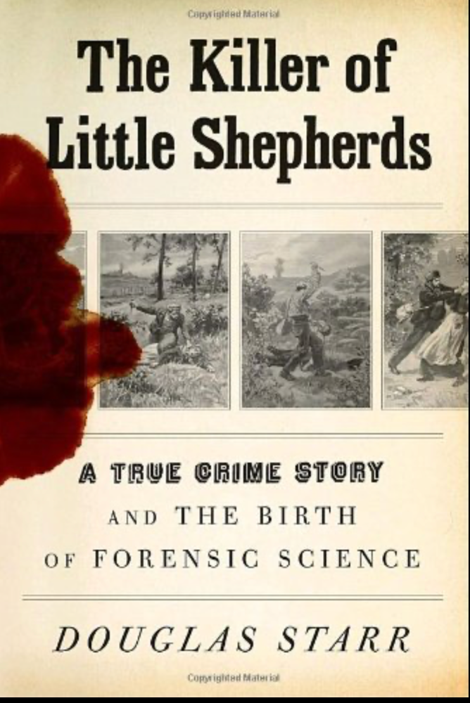 Item #700239 The Killer of Little Shepherds: A True Crime Story and the Birth of Forensic Science. Douglas Starr.