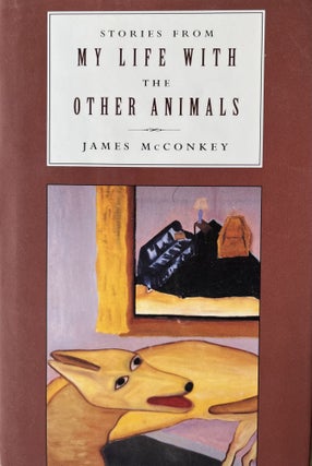 Item #700249 Stories from My Life with The Other Animals. James McConkey