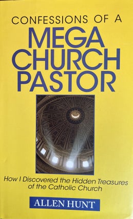 Item #700266 Confessions of a Mega Church Pastor: How I Discovered the Hidden Treasures of the...