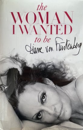 Item #700268 The Woman I Wanted to Be. Diane Von Furstenberg, Signed