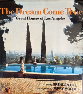 Item #700283 A Dream Come True: Great Houses of Los Angeles. Brendan Gill, Derry Moore, text,...