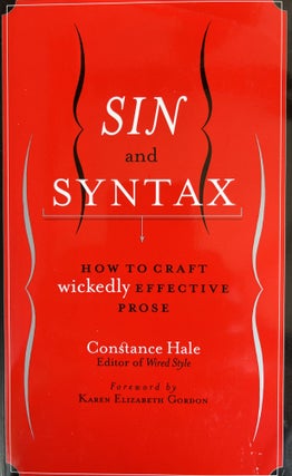 Item #700290 Sin and Syntax: How to Craft Wicked Good Prose. Constance Hale