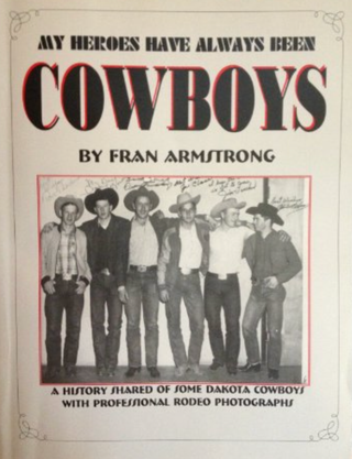 Item #700294 My Heroes Have Always Been Cowboys: A History Shared of Some Plains and Canadian...
