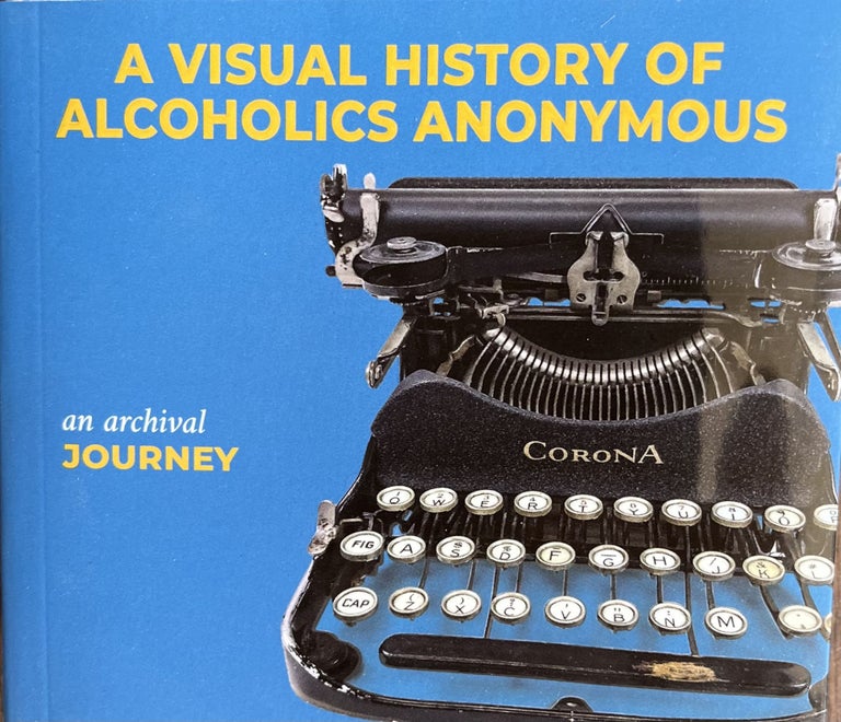 Item #700382 A Visual History of Alcoholics Anonymous: An Archival Journey