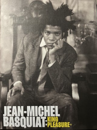 Item #700384 Jean-Michel Basquiat: King Pleasure. Lisane Basquiat, Jeanine Heriveaux, Nora,...