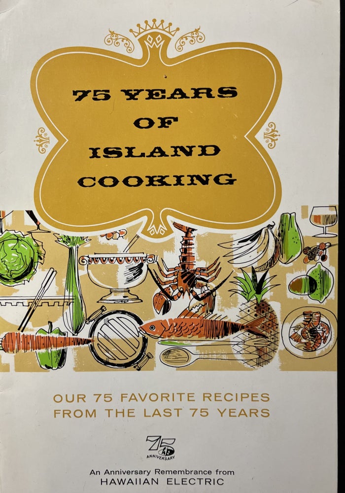 Item #700419 75 Years of Island Cooking: Our 75 Favorite Recipes From the Last 75 Years: An Anniversary Remembrance from Hawaiian Electric