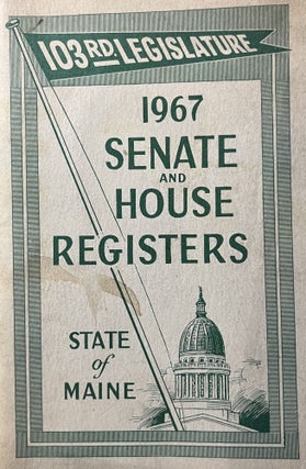 Item #700423 103rd Legislature; 1967 Senate and House Registers State of Maine. Office of the...