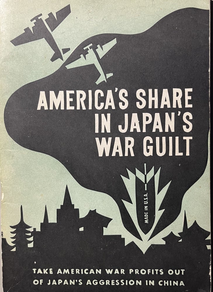 Item #700427 America's Share in Japan's War Guilt: Take American War Profits Out of Japan's Aggression in China. American Committee for Non-Participation in Japanese Aggression.