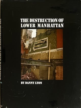The Destruction of Lower Manhattan. Danny Lyon.