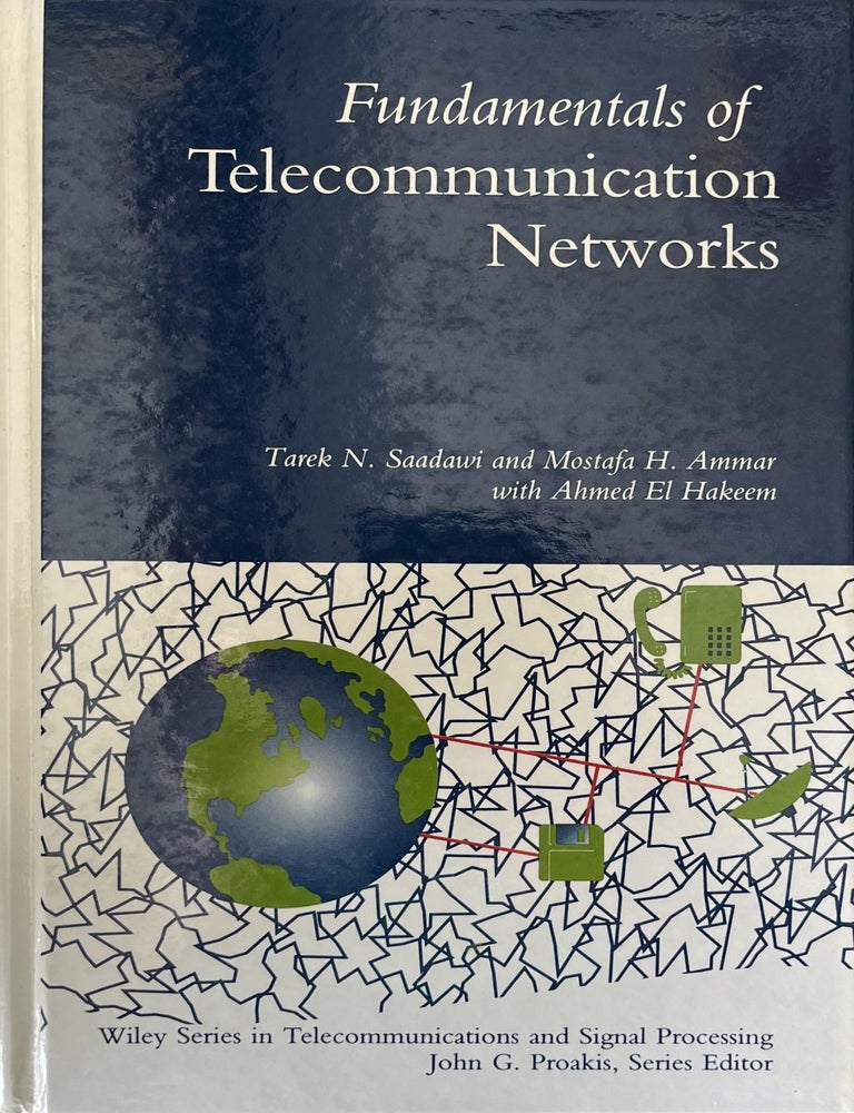 Item #706202543 Fundamentals of Telecommunication Networks [Wiley Series in Telecommunications and Signal Processing]. Mostafa H. Ammar Tarek N. Saadawi, Ahmed El Hakeem.