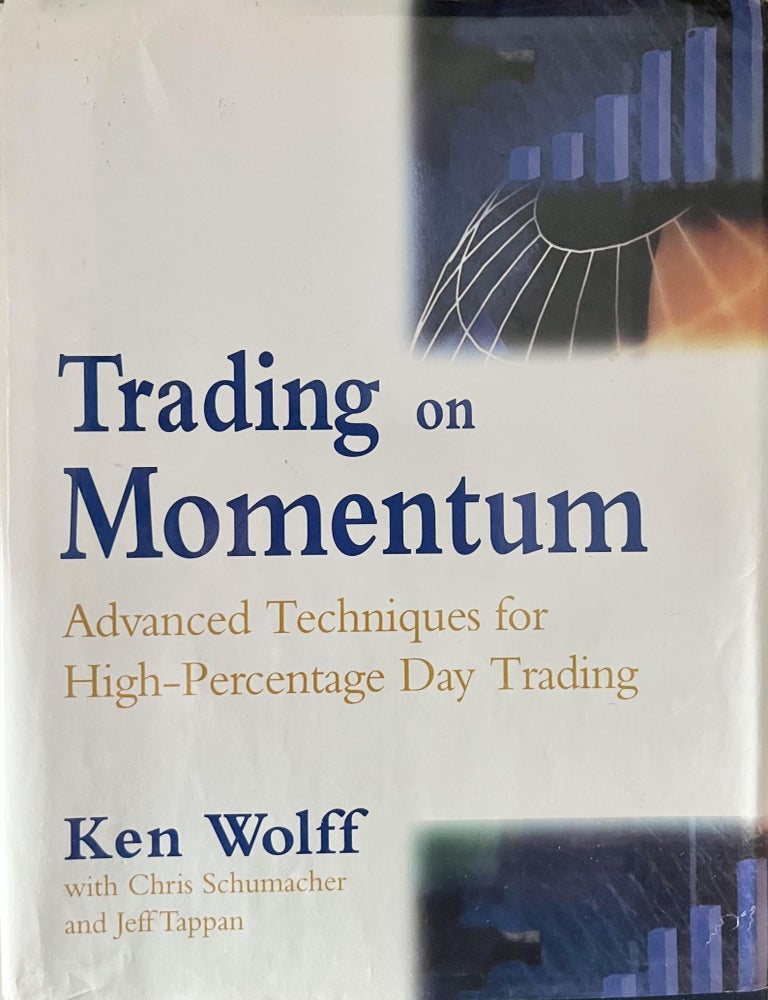 Item #706202547 Trading on Momentum: Advanced Techniques for High Percentage Day Trading. Chris Schumacher Ken Wolff, Jeff Tappan.
