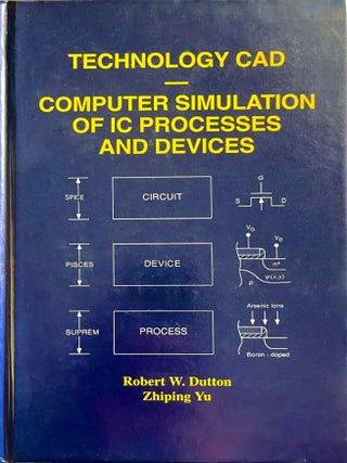 Technology CAD: Computer Simulation of IC Processes and Devices. Robert W. Dutton and Zhiping.
