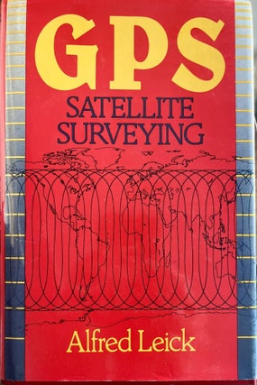 Item #711202564 GPS Satellite Surveying. Alfred Leick