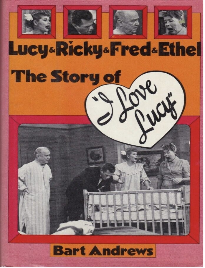Item #7112418 Lucy & Ricky & Fred & Ethel: The Story of I Love Lucy. Bart Andrews.