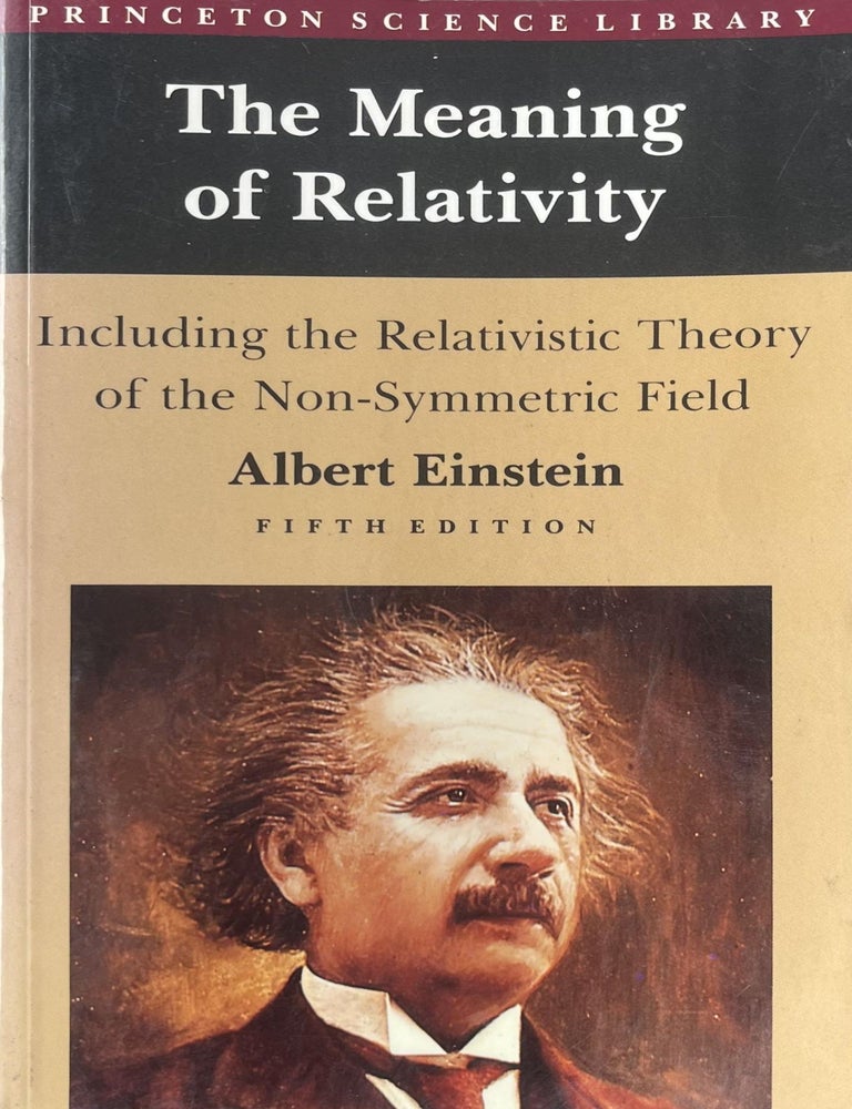 Item #712202504 The Meaning of Relativity: Including the Relativistic Theory of the Non-Symmetric Field [Princeton Science Library]. Albert Einstein.