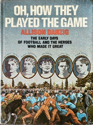 Item #712202528 Oh, How They Played the Game: The Early Days of Football and the Heroes Who Made...