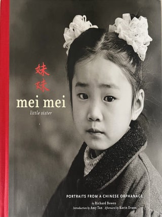 Item #712202606 Mei Mei [Little Sister]: Portraits From A Chinese Orphanage. Richard Bowen, Amy...