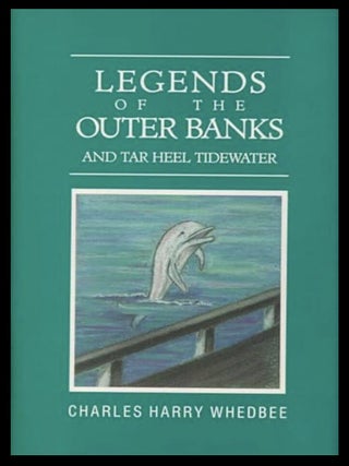 Item #712202610 Legends of the Outer Banks and Tar Heel Tidewater. Charles Harry Whedbee, Anne...