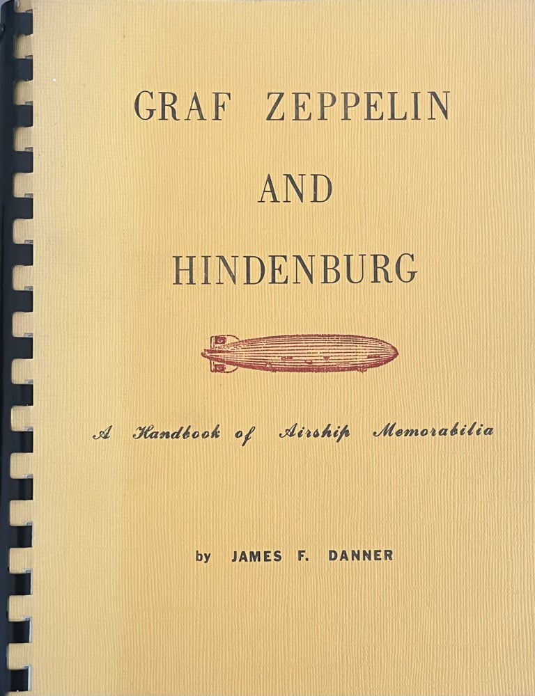 Item #7132402 Graf Zeppelin and Hindenburg: A Handbook of Airship Memorabilia. James F. Danner.