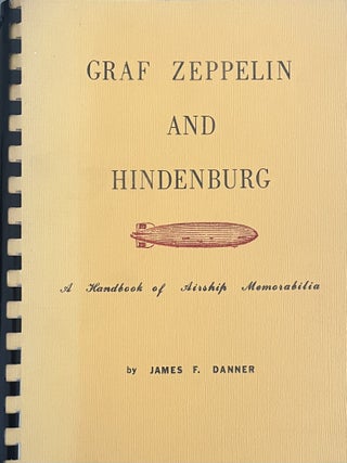 Graf Zeppelin and Hindenburg: A Handbook of Airship Memorabilia. James F. Danner.