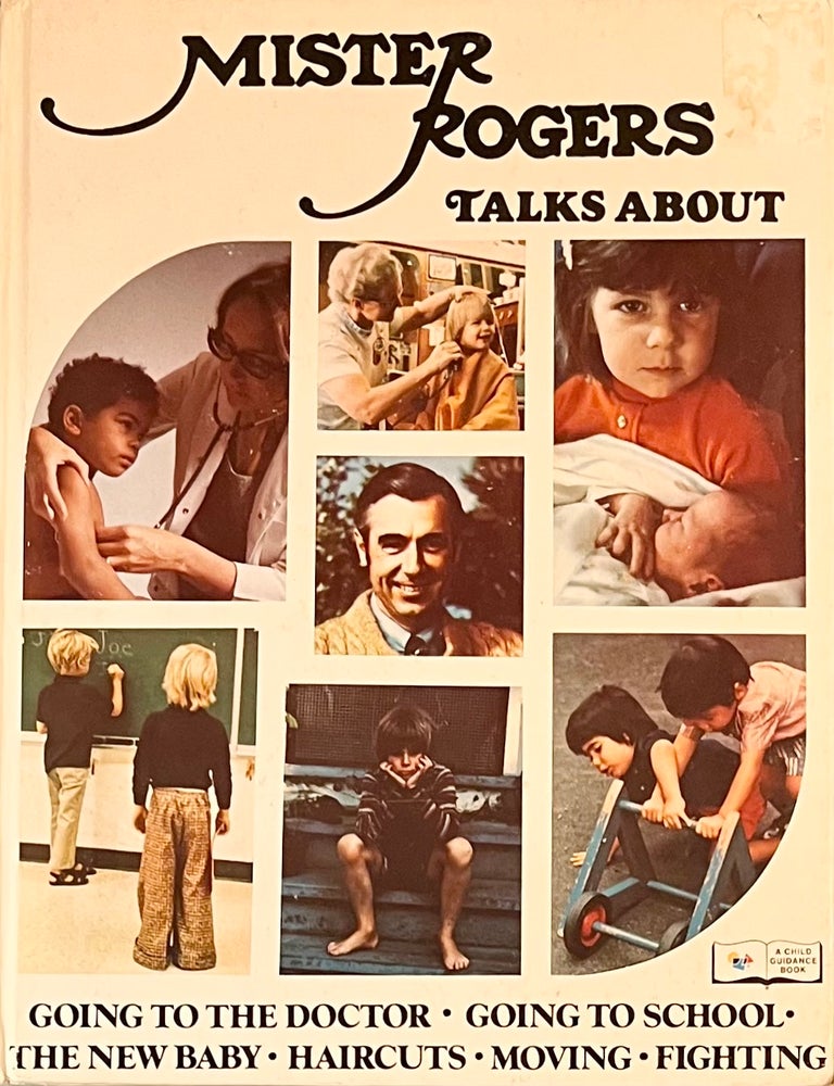 Item #714202501 Mister Rogers Talks About the New Baby, Moving, Fighting, Going to the Doctor, Going to School, haircuts [A Child Guidance Book]. Fred Rogers.