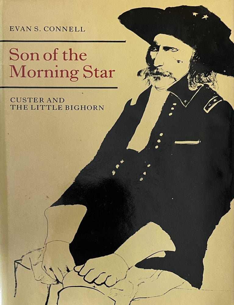 Item #714202620 Son of the Morning Star: Custer and the Little Bighorn. Evan S. Connell.