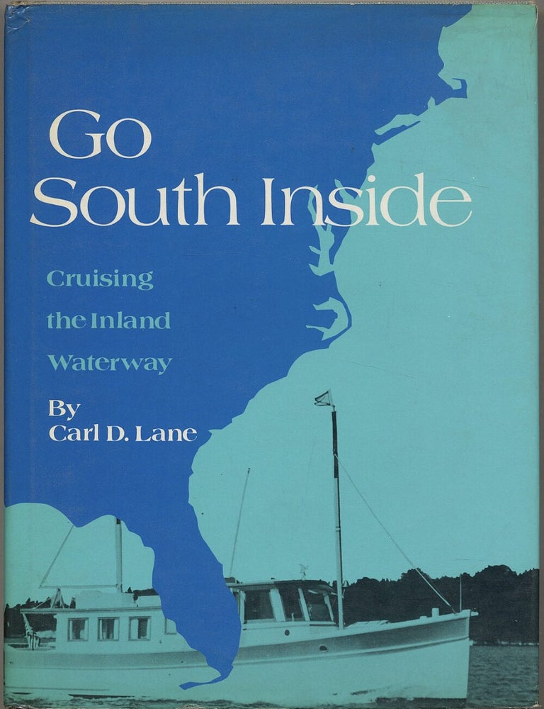 Item #718202506 Go South Inside: Cruising the Inland Waterway. Carl Daniel Lane.
