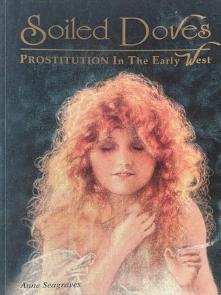 Item #727202515 Soiled Doves: Prostitution in the Early West. Anne Seagraves