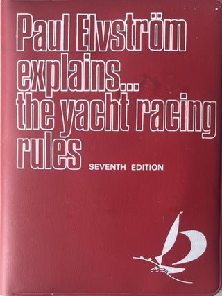 Item #727202533 Paul Elvstrom Explains the Yacht Racing Rules: 1973-1976. Paul Elvstrom