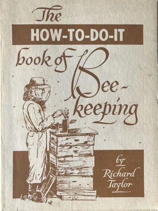 The How-to-Do-It Book of Bee-Keeping. Beekeeping. Richard Taylor.