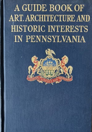 Item #729238 A Guide Book of Art, Architecture and Historic Interests in Pennsylvania. A....