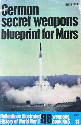 Item #729244 German Secret Weapons: Blueprint for Mars [Ballantine's Illustrated History of World...