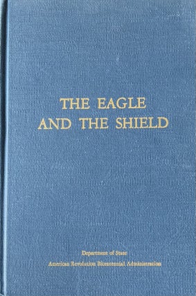 Item #729245 The Eagle and the Shield: A History of the Great Seal of the United States. Richard...