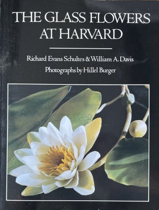 Item #729246 The Glass Flowers at Harvard. Richard Evans Schultes, William A. Davis