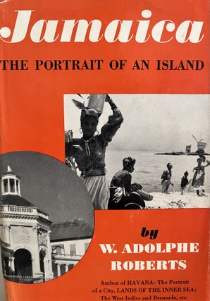 Item #800048 Jamaica: The Portrait of a Island. W. Adolphe Roberts