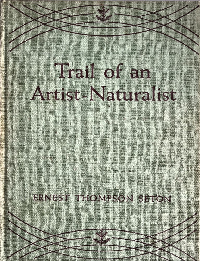 Item #8022442 Trail of an Artist-Naturalist. Ernest Thompson Seton.
