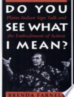 Item #8042450 Do You See What I Mean?: Plains Indian Sign Talk and the Embodiment of Action. Brenda Farnell.