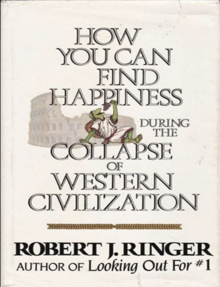 Item #8072411 How You Can Find Happiness During the Collapse of Western Civilization. Robert J. Ringer.