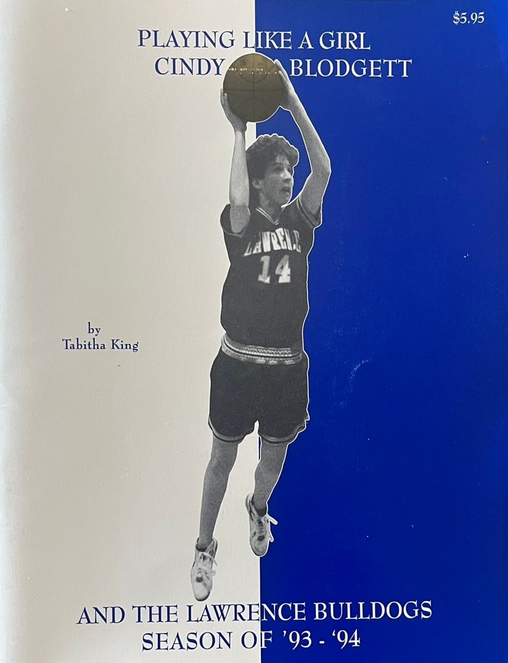 Item #809202506 Playing Like a Girl: Cindy Blodgett and the Lawrence Bulldogs Season of '93-'94. Tabitha King.