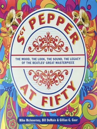 Item #817202407 Sgt. Pepper at Fifty: The Mood, the Look, the Sound, the Legacy of the...
