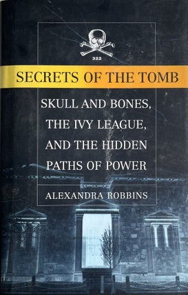 Item #825202406 Secrets of the Tomb: Skull and Bones, The Ivy League and the Hidden Paths of...