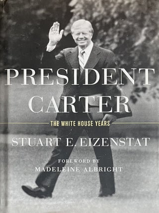 President Carter: The White House Years. Stuart E. Eizenstat.