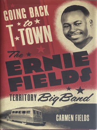 Item #827202418 Going Back to T-Town: The Ernie Fields Territory Big Band, Volume 2 [Greenwood...