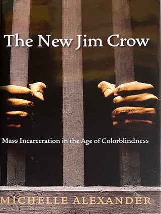 The New Jim Crow: Mass Incarceration in the Age of. Michelle Alexander.