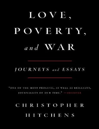 Item #827202429 Love, Poverty and War: Journeys and Essays. Christopher Hitchens.