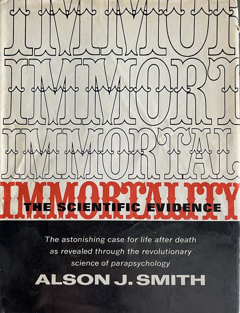 Item #828202423 Immortality: The Scientific Evidence. Alson J. Smith.